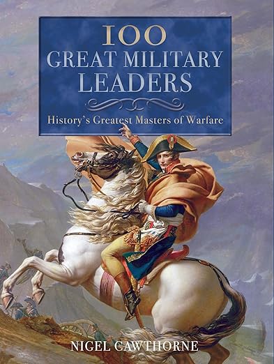 100 Great Military Leaders: History's Greatest Masters of Warfare