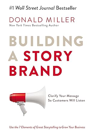 Building a Story Brand: Clarify Your Message So Customers Will Listen (Paperback)
