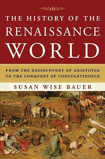 The History of the Renaissance World: From The Rediscovery Of Aristotle To The Conquest Of Constantino (Hardcover)